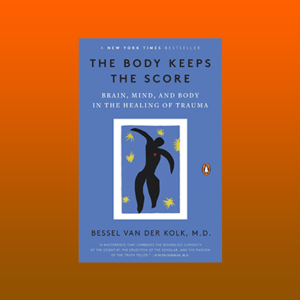 The Body Keeps the Score by Bessel Van Der Kolk